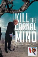 Kill the Carnal Mind 1683482883 Book Cover