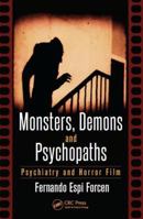Monsters, Demons and Psychopaths: Psychiatry and Horror Film 1498717853 Book Cover