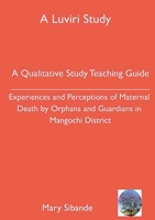 A Qualitative Study Teaching Guide: Experiences and Perceptions of Maternal Death by Orphans and Guardians in Mangochi District 999608048X Book Cover
