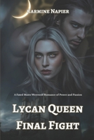 Lycan Queen Final Fight: A Fated Mates Werewolf Romance of Power and Passion B0FP2Z7P77 Book Cover