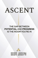 Ascent: The Gap Between Potential and Progress Is the Room You're In 1957699175 Book Cover