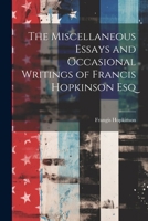 The Miscellaneous Essays and Occasional Writings of Francis Hopkinson Esq 1022162926 Book Cover