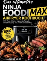 Das ultimative Ninja Foodi MAX Airfryer Kochbuch: 1000 Tage einfache & gesunde Rezepte - schnell, knusprig und perfekt für jeden Tag (German Edition) 369635936X Book Cover