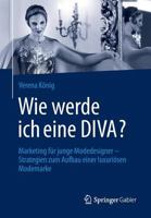 Wie Werde Ich Eine Diva?: Marketing Fur Junge Modedesigner - Strategien Zum Aufbau Einer Luxuriosen Modemarke 3658025905 Book Cover