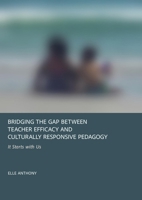 Bridging the Gap Between Teacher Efficacy and Culturally Responsive Pedagogy: It Starts with Us 1837111065 Book Cover