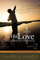 In His Love and Glorious Service: Seasons 2 Recognizing Your Place in His Kingdom 144971093X Book Cover