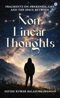 Non-Linear Thoughts: Fragments on Awareness, Life and the Space Between B0GVFKBSQH Book Cover