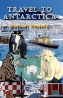 Travel To Antarctica 1507592590 Book Cover