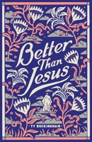 Better Than Jesus 0578682125 Book Cover