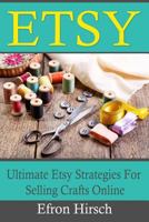 Etsy: Ultimate Etsy Strategies for Selling Crafts Online 1535573732 Book Cover