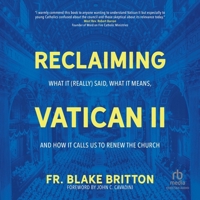 Reclaiming Vatican II: What It (Really) Said, What It Means, and How It Calls Us to Renew the Church B0CQZRW465 Book Cover
