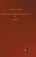 Chips From a German Workshop. Vol. III.: Volume 3 1530745527 Book Cover