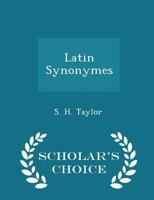 Latin Synonymes - Scholar's Choice Edition 1015963315 Book Cover