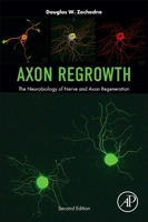Axon Regrowth: The Neurobiology of Nerve and Axon Regeneration 0443220654 Book Cover
