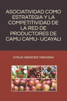 ASOCIATIVIDAD COMO ESTRATEGIA Y LA COMPETITIVIDAD DE LA RED DE PRODUCTORES DE CAMU CAMU - UCAYALI (Spanish Edition) 1656197421 Book Cover