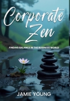 Corporate Zen: Finding Balance in the Business World B0G4HGVVTT Book Cover