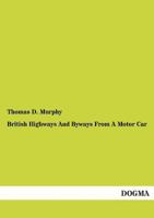 British Highways and Byways from a Motor Car: Being a Record of a Five Thousand Mile Tour in England, Wales and Scotland 9353290368 Book Cover