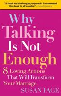 Why Talking Is Not Enough: 8 Loving Actions That Will Transform Your Marriage 0787983705 Book Cover