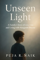 Unseen Light: A Family’s Story of Love, Loss, and Living with Stargardt Disease B0FLV8SS22 Book Cover
