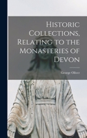 Historic Collections, Relating to the Monasteries of Devon 9354000576 Book Cover