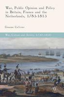 War, Public Opinion and Policy in Britain, France and the Netherlands, 1785-1815 3319495887 Book Cover