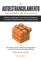 El AUTOESTRANGULAMIENTO del estado de bienestar: Análisis, metodologías y alternativas tecnológicas a un modelo hipergestionado por la industria política (Spanish Edition) 8412646991 Book Cover