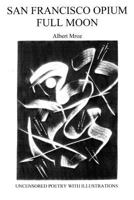 San Francisco Opium Full Moon: Uncensored Poetry with Illustrations 1634984188 Book Cover