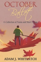 October Ballet: A Collection of Poems and Short Fiction 1530560462 Book Cover