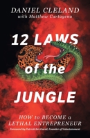 12 Laws of the Jungle: How to Become a Lethal Entrepreneur 1544527322 Book Cover