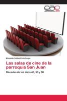 Las salas de cine de la parroquia San Juan: Décadas de los años 40, 50 y 60 6202166037 Book Cover