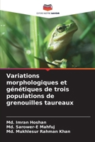 Variations morphologiques et génétiques de trois populations de grenouilles taureaux (French Edition) 6208894808 Book Cover