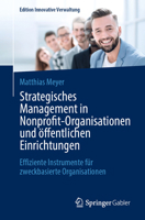 Strategisches Management in Nonprofit-Organisationen und öffentlichen Einrichtungen: Effiziente Instrumente für zweckbasierte Organisationen (Edition Innovative Verwaltung) (German Edition) 3658478357 Book Cover