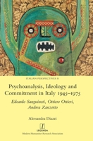 Psychoanalysis, Ideology and Commitment in Italy 1945-1975: Edoardo Sanguineti, Ottiero Ottieri, Andrea Zanzotto 1781887942 Book Cover