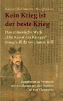 Kein Krieg ist der beste Krieg: Das chinesische Werk "Die Kunst des Krieges" (bingfa) von Sunzi dargeboten im Vergleich mit Anschauungen des Preußen Carl von Clausewitz (German Edition) 3848259621 Book Cover
