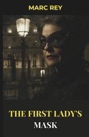 The First Lady's Mask (The First Lady’s Mask Series) B0F4Z1N2XT Book Cover