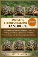 INDISCHE STERNSCHILDKRÖTE HANDBUCH: Der vollständige Leitfaden zur Pflege, Ernährung, Haltung, Gesundheit, Lebensdauer, rechtlichen Verantwortung und ethischen langfristigen Haltung (German Edition) B0GQZGQG93 Book Cover