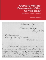 Obscure Military Documents of the Confederacy: Volume II Archer - Beatty 1716874173 Book Cover