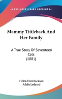 Mammy Tittleback and Her Family: A True Story of Seventeen Cats 1517143748 Book Cover