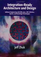 Integration-Ready Architecture and Design: Software Engineering with XML, Java, .NET, Wireless, Speech, and Knowledge Technologies 0521525837 Book Cover