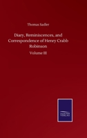 Diary, Reminiscences, and Correspondence of Henry Crabb Robinson: Volume III 3752504587 Book Cover