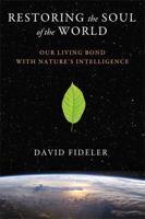 Restoring the Soul of the World: Our Living Bond with Nature's Intelligence 1620553597 Book Cover