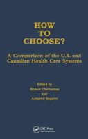 How to Choose?: A Comparison of the U.S. and Canadian Health Care Systems (Policy, Politics, Health, and Medicine Series) 0895031809 Book Cover