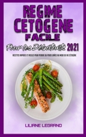 R�gime C�tog�ne Facile Pour Les D�butants 2021: Des Recettes Incroyables Et Savoureuses Pour Commencer Votre R�gime C�tog�ne D�s Aujourd'hui Et Retrouver Votre �nergie(Easy Ketogenic Diet for Beginner 1802413650 Book Cover