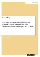 Extrinsische Motivationsfaktoren im Change Prozess. Der Einfluss von Führungskräften am Beispiel der DOPAG (German Edition) 3668939497 Book Cover