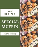 365 Special Muffin Recipes: A Muffin Cookbook for Your Gathering B08KR25LN7 Book Cover