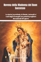 Novena della Madonna del Buon Successo: La storia, le profezie, le litanie, i miracoli e i ruoli degli Arcangeli con potenti preghiere devozionali di 9 giorni (Italian Edition) B0F3JHJF8X Book Cover