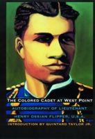 The Colored Cadet at West Point: Autobiography of Lieutenant Henry Ossian Flipper, U. S. A., First Graduate of Color from the U. S. Military Academy (Blacks in the American West)