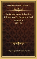 Informaciones Sobre La Educacion En Europa Y Sud America (1910) 1166763013 Book Cover