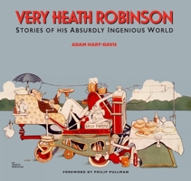Very Heath Robinson: Stories of His Absurdly Ingenious World 1873329482 Book Cover