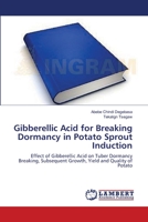 Gibberellic Acid for Breaking Dormancy in Potato Sprout Induction 3659207578 Book Cover